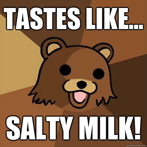 tastes-like-salty-milk-pedobear-quickmeme