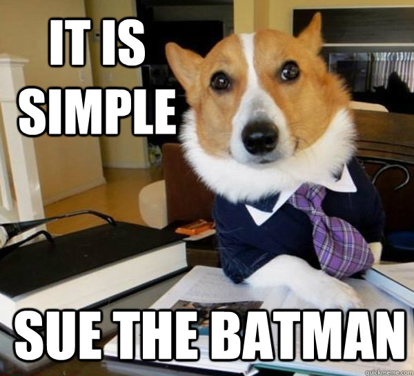 It Is simple Sue the Batman  Lawyer Dog