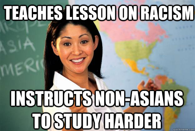 teaches lesson on racism instructs non-asians to study harder  Unhelpful High School Teacher