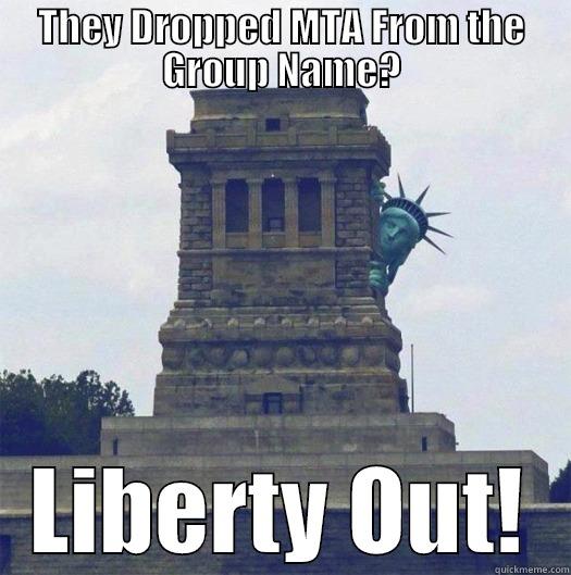 THEY DROPPED MTA FROM THE GROUP NAME? LIBERTY OUT! Misc