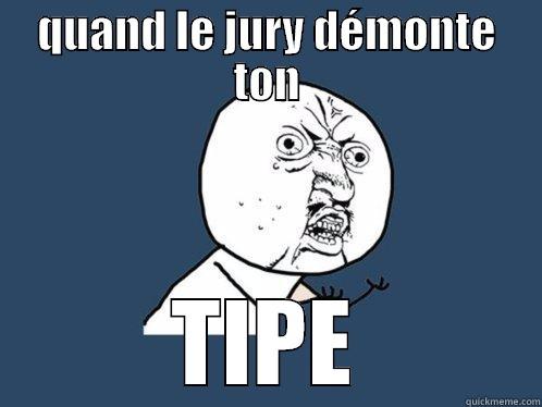 QUAND LE JURY DÉMONTE TON TIPE Y U No