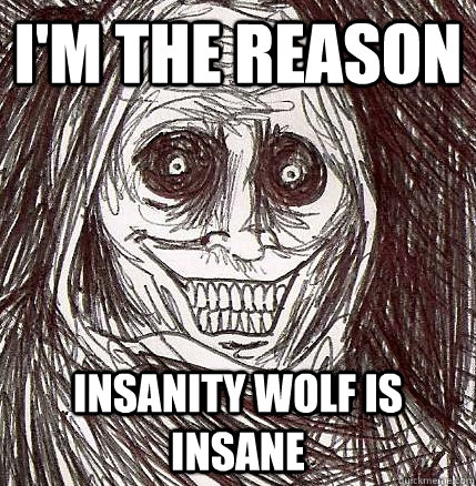 I'M THE REASON INSANITY WOLF IS INSANE  Horrifying Houseguest