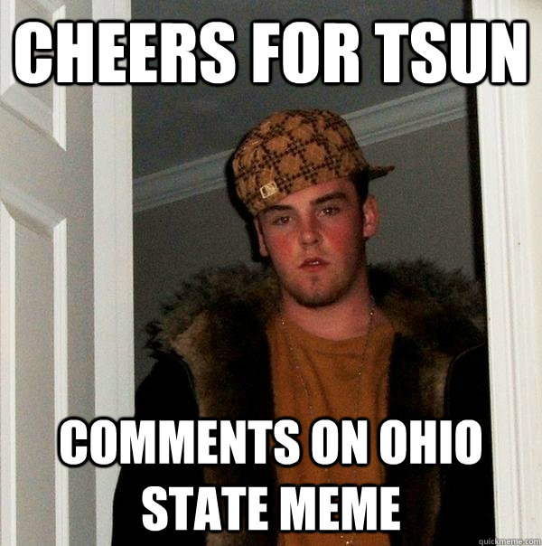 Cheers for TSUN Comments on Ohio State meme  Scumbag Steve