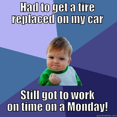 Tire Repaired On Time - HAD TO GET A TIRE REPLACED ON MY CAR STILL GOT TO WORK ON TIME ON A MONDAY! Success Kid