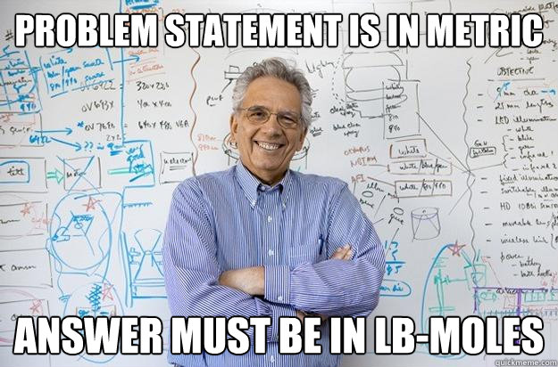 Problem statement is in metric Answer must be in lb-moles  Engineering Professor