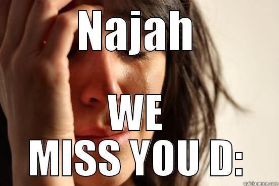 We do - NAJAH WE MISS YOU D: First World Problems