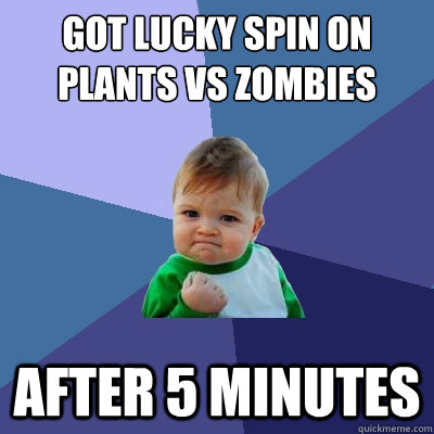 Got Lucky Spin on plants vs Zombies After 5 minutes  Success Kid