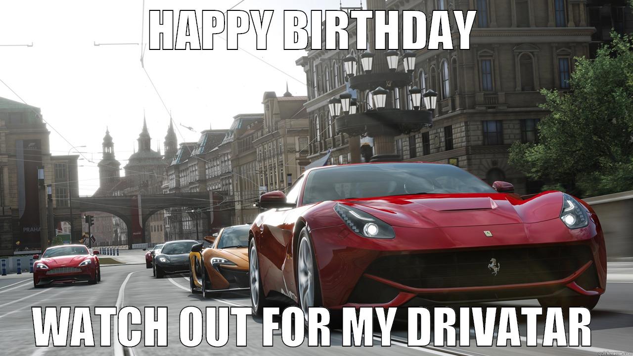 HAPPY BIRTHDAY WATCH OUT FOR MY DRIVATAR Misc