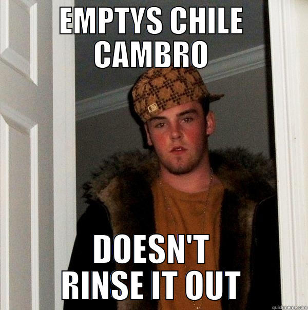 EMPTYS CHILE CAMBRO DOESN'T RINSE IT OUT Scumbag Steve