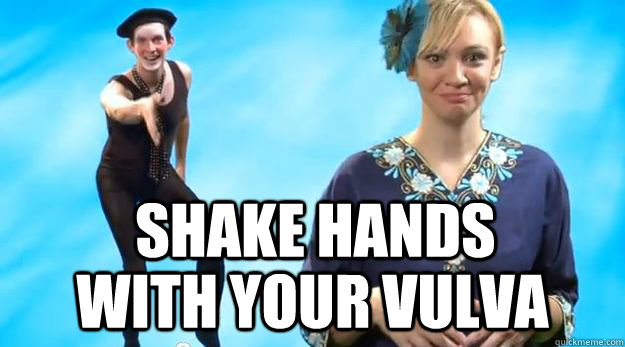 Shake Hands With Your Vulva Memes Quickmeme 9981