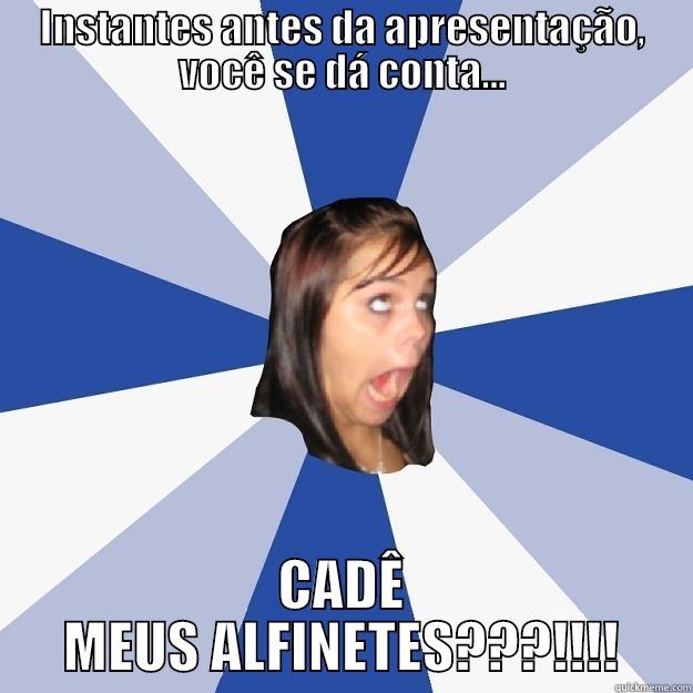 CADÊ MEUS ALFINETES???!!!! - INSTANTES ANTES DA APRESENTAÇÃO, VOCÊ SE DÁ CONTA... CADÊ MEUS ALFINETES???!!!! Annoying Facebook Girl