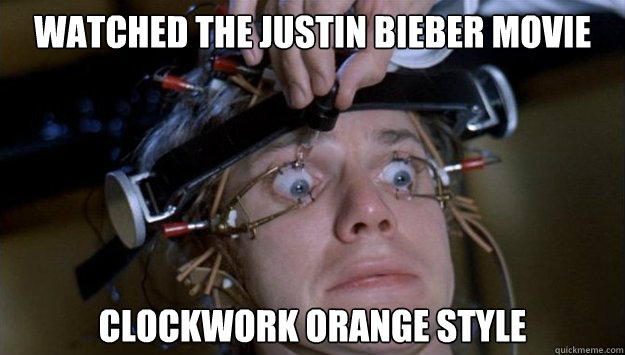 watched the justin bieber movie Clockwork orange style  