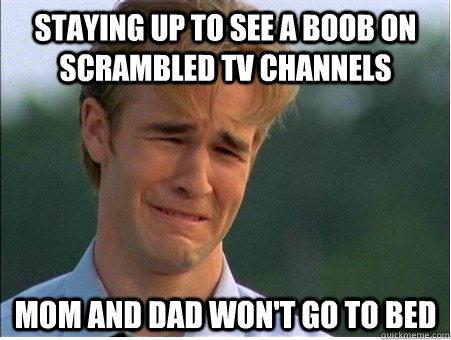 Staying up to see a boob on scrambled tv channels Mom and Dad won't go to bed  1990s Problems