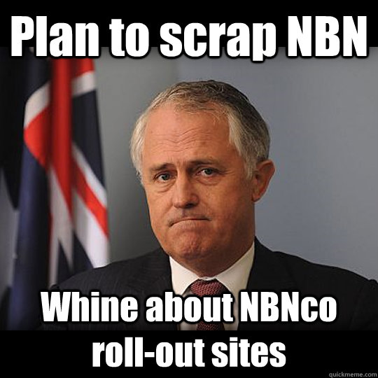 Plan to scrap NBN Whine about NBNco roll-out sites  Turnbull