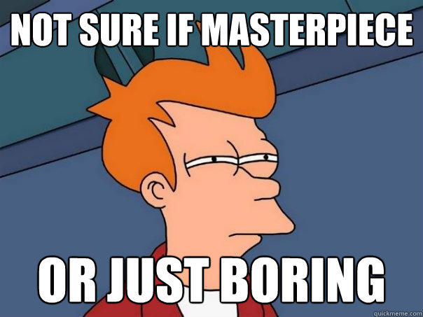 not sure if masterpiece or just boring  Futurama Fry