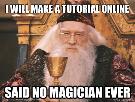 i will make a tutorial online said no magician ever   Drew Dumbledore