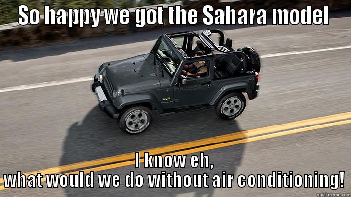 SO HAPPY WE GOT THE SAHARA MODEL I KNOW EH, WHAT WOULD WE DO WITHOUT AIR CONDITIONING! Misc