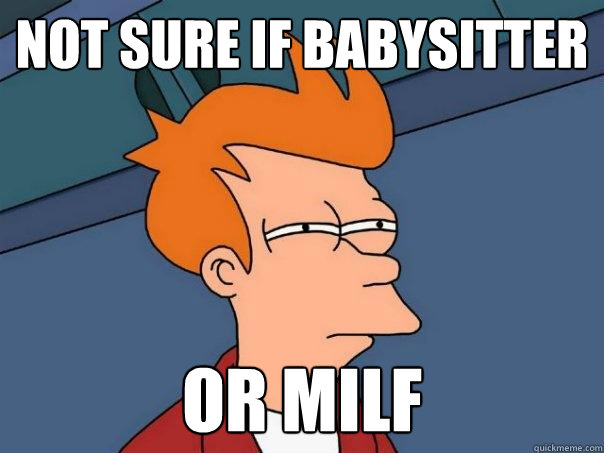 not sure if babysitter or MILF  Futurama Fry