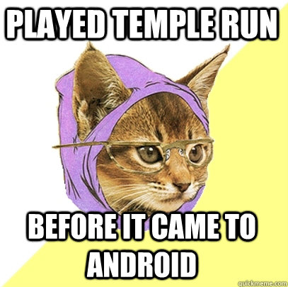 Played Temple Run Before it came to Android - Played Temple Run Before it came to Android  Hipster Kitty