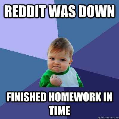 reddit was down finished homework in time  Success Kid