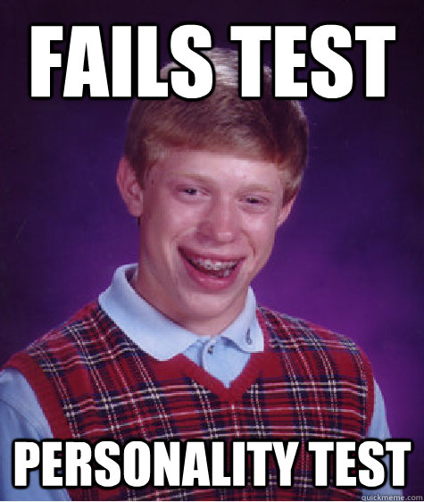 fails test personality test  Bad Luck Brian