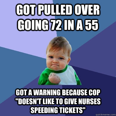 Got pulled over going 72 in a 55 Got a warning because cop 