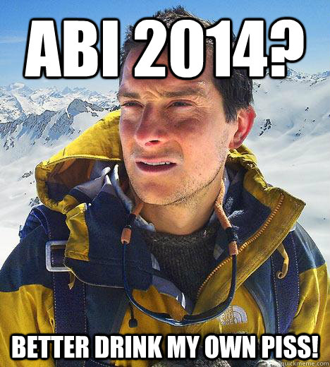 Abi 2014? better drink my own piss!  Bear Grylls