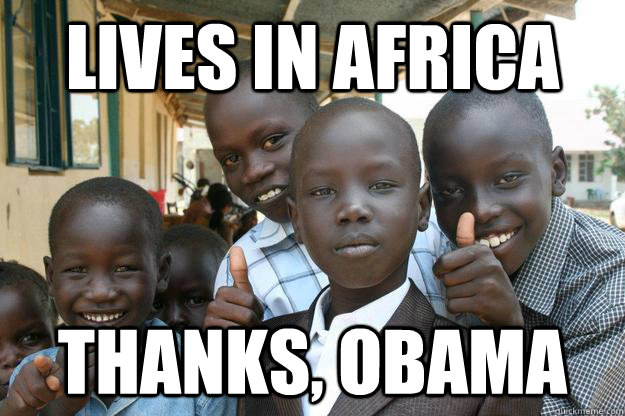 lives in africa THANKS, OBAMA  