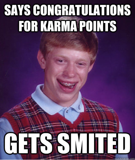 Says congratulations for karma points Gets smited  - Says congratulations for karma points Gets smited   Bad Luck Brian