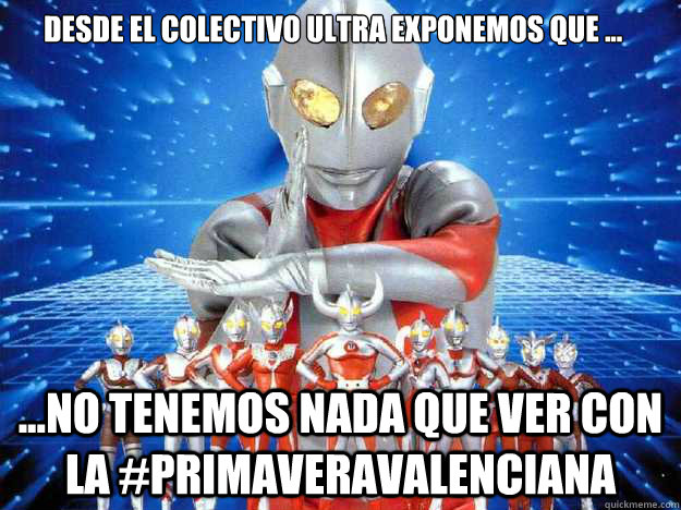 ...no tenemos nada que ver con la #primaveravalenciana Desde El colectivo ultra exponemos que ...  ultramen