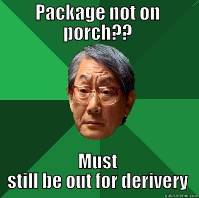 PACKAGE NOT ON PORCH?? MUST STILL BE OUT FOR DERIVERY High Expectations Asian Father