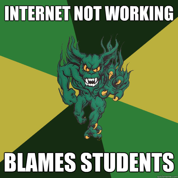 internet not working blames students - internet not working blames students  Green Terror