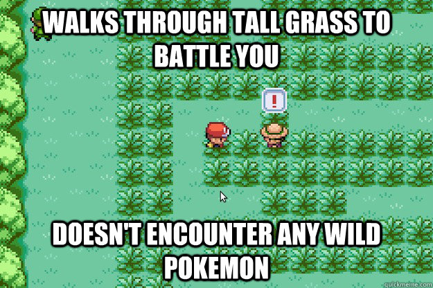 Walks through tall grass to battle you Doesn't encounter any wild Pokemon - Walks through tall grass to battle you Doesn't encounter any wild Pokemon  Misc