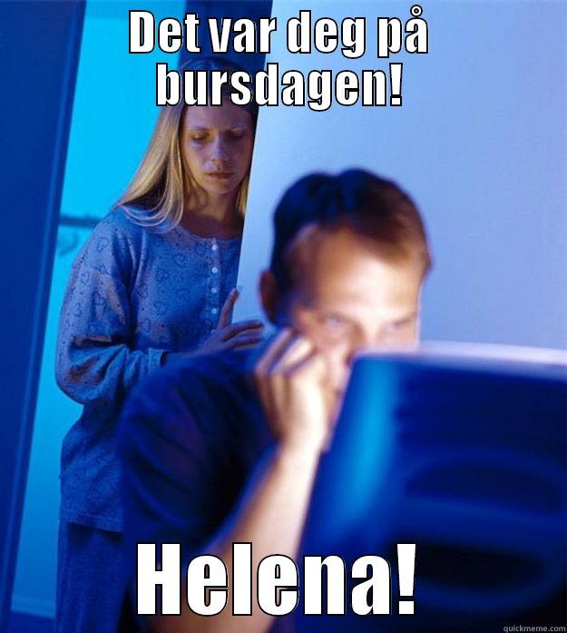 DET VAR DEG PÅ BURSDAGEN! HELENA! Redditors Wife