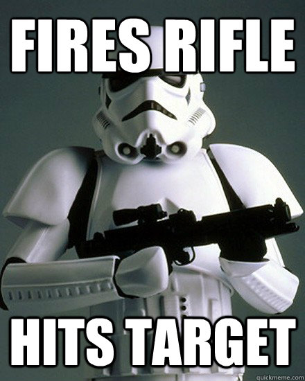 fires rifle hits target - fires rifle hits target  Freshman Stormtrooper