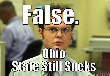 FALSE.  OHIO STATE STILL SUCKS Schrute