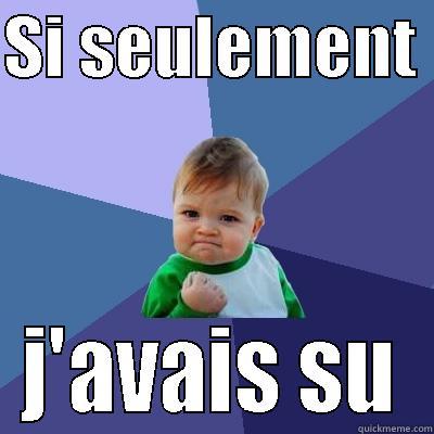 SI SEULEMENT  J'AVAIS SU Success Kid