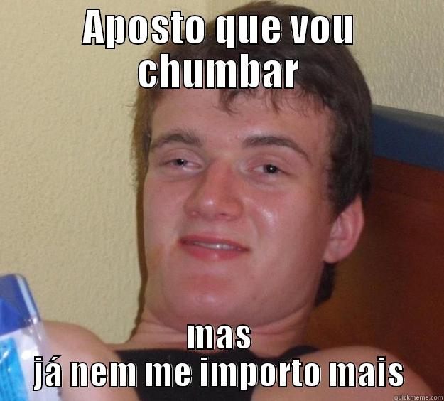 Ja chumbei - APOSTO QUE VOU CHUMBAR MAS JÁ NEM ME IMPORTO MAIS 10 Guy