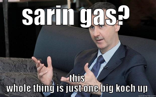 I meme too - SARIN GAS? THIS WHOLE THING IS JUST ONE BIG KOCH UP Misc