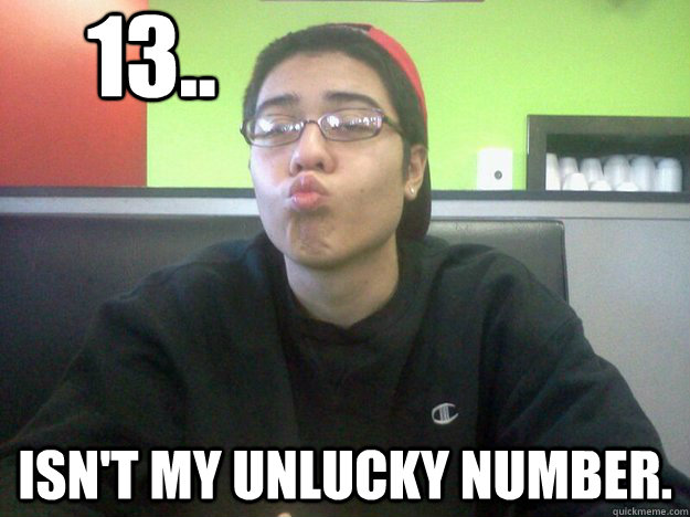 13.. isn't my unlucky number. - 13.. isn't my unlucky number.  kiddie kyle