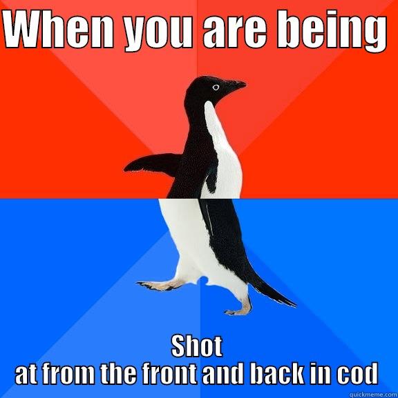 WHEN YOU ARE BEING  SHOT AT FROM THE FRONT AND BACK IN COD Socially Awesome Awkward Penguin