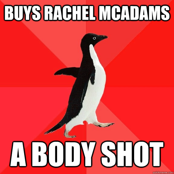 Buys Rachel McAdams a body shot   Socially Awesome Penguin