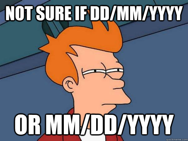 Not sure if DD/MM/YYYY or MM/DD/YYYY - Not sure if DD/MM/YYYY or MM/DD/YYYY  Futurama Fry