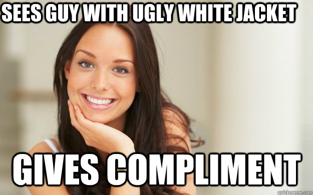 sees Guy with ugly white jacket GIVES COMPLIMENT  Good Girl Gina