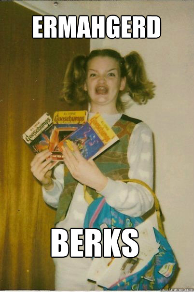 ERMAHGERD BERKS  BERKS