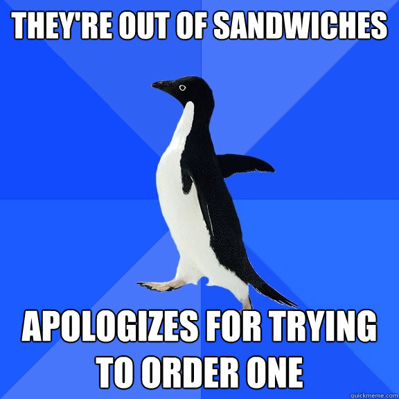 They're out of sandwiches apologizes for trying to order one  Socially Awkward Penguin