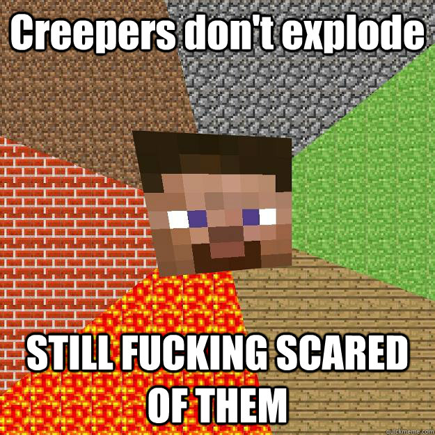 Creepers don't explode STILL FUCKING SCARED OF THEM  Minecraft