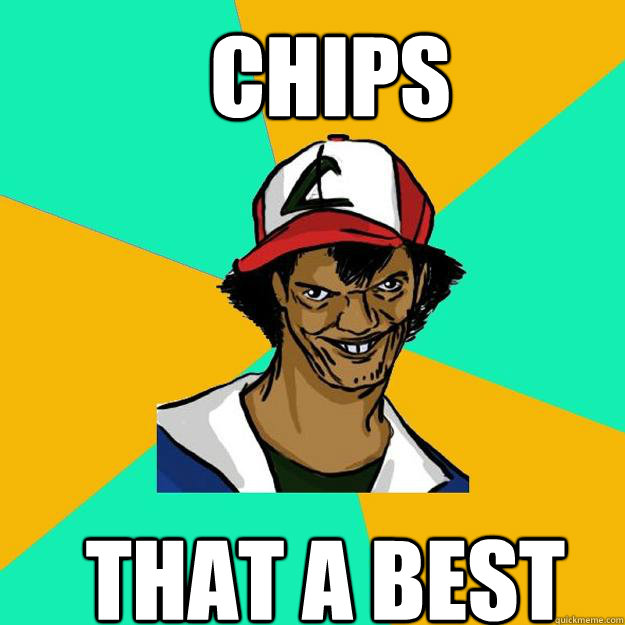 chips  that a best   Ash Pedreiro