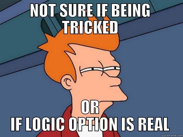 NOT SURE IF BEING TRICKED OR IF LOGIC OPTION IS REAL Futurama Fry