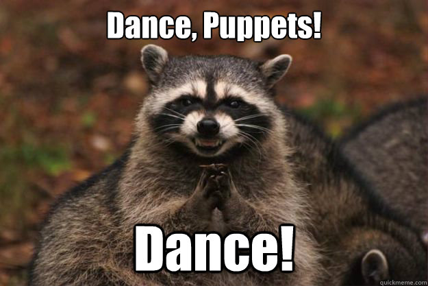 Dance, Puppets! Dance!   Evil Plotting Raccoon